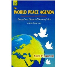 The World Peace Agenda [Based on the Shanti Parva of the Mahabharata]